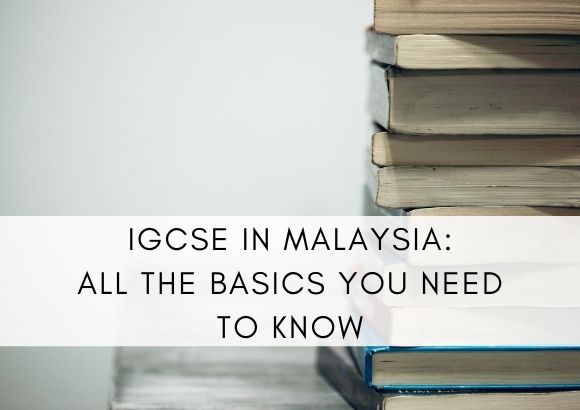 IGCSE in Malaysia: All the Basics You Need to Know