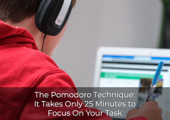 The Pomodoro Technique: It Takes Only 25 Minutes to Focus On Your Task