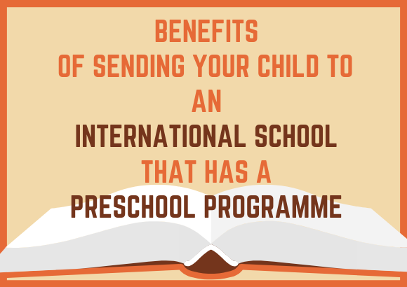 Benefits of Sending Your Child to an International School that has a Preschool Programme