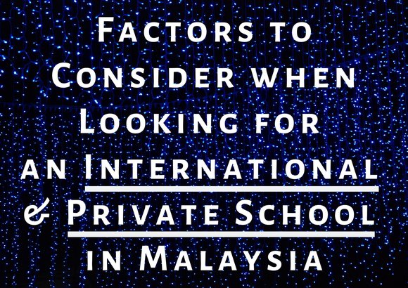 Factors To Consider When Looking For An International And Private School In Malaysia